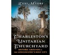 Charleston's Unitarian Churchyard: Historic Grounds in the Lowcountry's Holy City (Buried America)