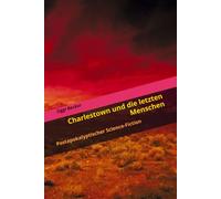 Charlestown und die letzten Menschen: Postapokalyptischer Science-Fiction: 3 (June und das Ende der Welt Teil1,2,3/Postapokalyptischer Science Fiction)