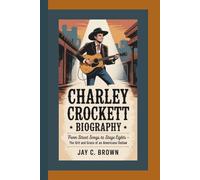 CHARLEY CROCKETT BIOGRAPHY: From Street Songs to Stage Lights - The Grit and Grace of an Americana Outlaw