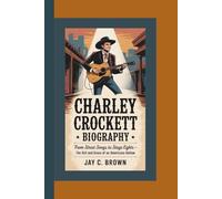 CHARLEY CROCKETT BIOGRAPHY: From Street Songs to Stage Lights - The Grit and Grace of an Americana Outlaw