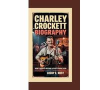 CHARLEY CROCKETT BIOGRAPHY: HOW A DRIFTER BECAME A ROOTS MUSIC ICON