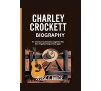CHARLEY CROCKETT BIOGRAPHY: The Journey of an American songwriter Who Gave Forgotten Songs a Voice Again