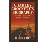 CHARLEY CROCKETT'S BIOGRAPHY: Where the Road Meets The Song