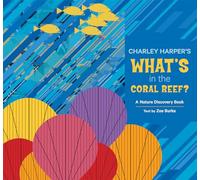 Charley Harper Whats in the Coral Reef (Nature Discovery Books)