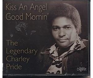 Charley Pride - Kiss an Angel Good Mornin': The Legendary Charley Pride