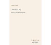 Charley's Log: A Story of Schoolboy Life