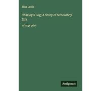 Charley's Log; A Story of Schoolboy Life: in large print