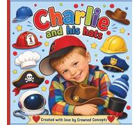 Charlie and his hats: A story of strength, Joy, and Imagination
