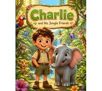 Charlie And His Jungle Freinds: A Cute Jungle Adventure About Kindness and Courage (5-Minute Bedtime Jungle Adventures)