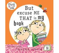 Charlie and Lola: But Excuse Me That is My Book