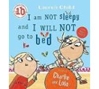 Charlie And Lola: I Am Not Sleepy And I Will Not Go To Bed