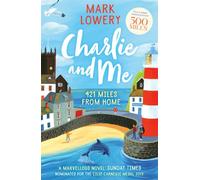Charlie and Me: The novel that inspired the life-affirming film 500 MILES starring Bill Nighy and Roman Griffin Davis