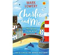 Charlie and Me: The novel that inspired the life-affirming film 500 MILES starring Bill Nighy and Roman Griffin Davis