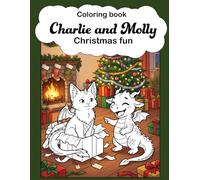 Charlie and Molly Christmas fun: Cute and cozy baby dragons coloring book (Charlie, Molly, Bonnie and Leo, cute baby animal-dragons coloring books)