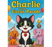 Charlie and the Circus Parade (Charlie the Black & White Cat)