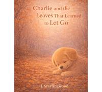Charlie and the Leaves That Learned to Let Go: An Autumn Picture Book About Letting Go, Courage and Feeling Safe (The Heartglow Collection)