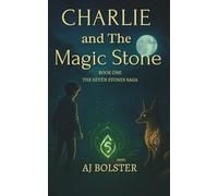 Charlie and The Magic Stone: The Seven Stones Saga