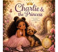 Charlie and the Princess: A story about love, friendship and being yourself.