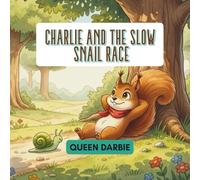 CHARLIE AND THE SLOW SNAIL RACE: A Heartwarming Children’s Story about Patience, Perseverance, and Believing in Oneself