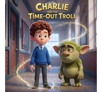 Charlie and the Time-Out Troll: A magical story for children with busy brains and adults learning to understand them