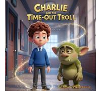 Charlie and the Time-Out Troll: A magical story for children with busy brains and adults learning to understand them