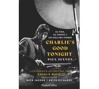 Charlie's Good Tonight. Su vida, su tiempo y los Rolling Stones | Paul Sexton