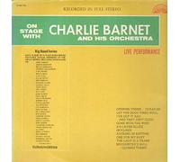 Charlie Barnet & His Orchestra - On Stage Live With Charlie Barnet