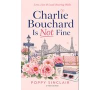 Charlie Bouchard Is Not Fine: Love, Lies & Load-Bearing Walls (The Charlie Bouchard series)