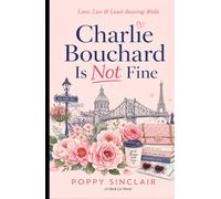 Charlie Bouchard Is Not Fine: Love, Lies & Load-Bearing Walls (The Charlie Bouchard series)