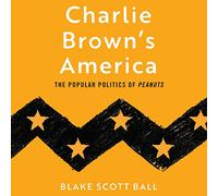Charlie Brown's America: The Popular Politics of Peanuts