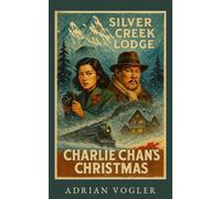 Charlie Chan's Christmas: Murder at Silver Creek Lodge (Christmas 2026 Edition): 5 (The New Charlie Chan Canon)