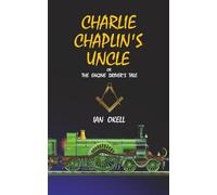 Charlie Chaplin's Uncle: The Engine Driver's Tale