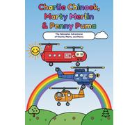Charlie Chinook, Marty Merlin, and Penny Puma: The Helicopter Adventures of Charlie, Marty, and Penny (The Helicopter Adventures of Charlie Chinook, Marty Merlin, and Penny Puma)