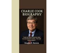 CHARLIE COOK BIOGRAPHY: “Inside the Mind of America's Most Accurate Election Analyst - The Cook Political Report”