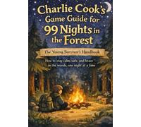 Charlie Cook’s Game Guide for 99 Nights in the Forest: The Ultimate Kids Guide full of Tips, Tricks, and Secrets for Surviving the Roblox Adventure (Charlie Cook's Roblox Game Guides)