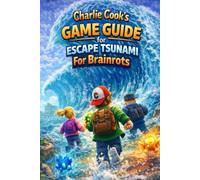 Charlie Cook’s Game Guide for Escape Tsunami For Brainrots: A Kid-Friendly Guide to Surviving Tsunamis, Collecting Brainrots, and Winning Smarter (Charlie Cook's Roblox Game Guides)