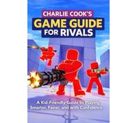 Charlie Cook's Game Guide for RIVALS: A Kid-Friendly Guide to Playing the Roblox Rivals Game Smarter, Fairer, and with Confidence (Charlie Cook's Roblox Game Guides)