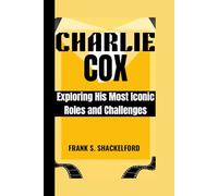 CHARLIE COX: Exploring His Most Iconic Roles and Challenges
