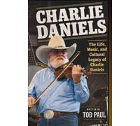 CHARLIE DANIELS: The Life, Music, and Cultural Legacy of Charlie Daniels