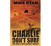 CHARLIE DON'T SURF: ONE MAN'S WAR AGAINST HIMSELF (Vietnam Series - Special Limited Edition with photos and images)