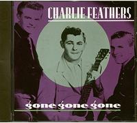 Charlie Feathers - Gone Gone Gone