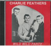 Charlie Feathers - Wild Wild Party