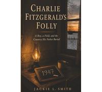 Charlie Fitzgerald's Folly: A Boy, a Field, and the Country His Father Buried