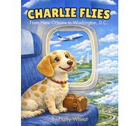 Charlie Flies from New Orleans to Washington, D.C: 3 (A Charlie Adventure Book)