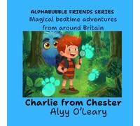 Charlie from Chester: Magical bedtime adventures from around Britain: 2 (Alphabubble Friends)