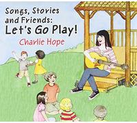 Charlie Hope - Songs, Stories and Friends: Let's Go Play!