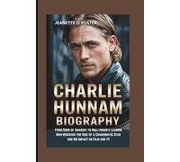 CHARLIE HUNNAM BIOGRAPHY: From Sons of Anarchy to Hollywood’s Leading Man-Discover the Rise of a Charismatic Star and His Impact on Film and TV