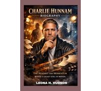 CHARLIE HUNNAM BIOGRAPHY: THE MINDSET AND MOMENTUM BEHIND A LEGACY STILL IN MOTION: A STORY OF STAYING GROUNDED WHILE MOVING FORWARD