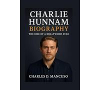 CHARLIE HUNNAM BIOGRAPHY: The Rise Of A Hollywood Star