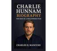 CHARLIE HUNNAM BIOGRAPHY: The Rise Of A Hollywood Star